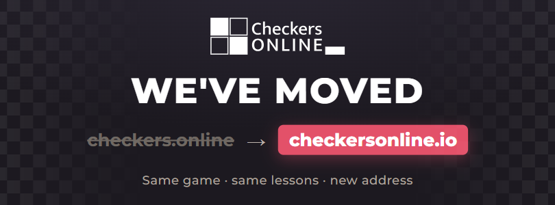 We've Moved: Checkers.online Is Now CheckersOnline.io We've Moved: Checkers.online Is Now CheckersOnline.io